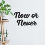 PALAVRA-DECORATIVA-NOW-OR-NEVER-MDF-3MM